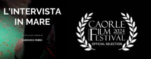 Scopri di più sull'articolo Selezione ufficiale al Caorle Independent Film Festival